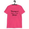 Heliconia pink t-shirt with the words 'Not pregnant just fat' printed on the front with a heart.