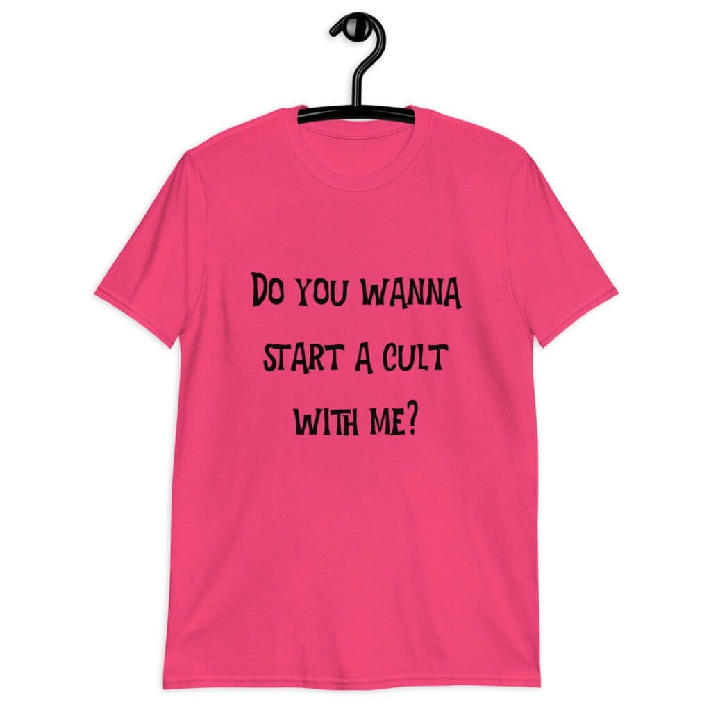 Heliconia pink t-shirt with the text 'Do you wanna start a cult with me' printed on the front.