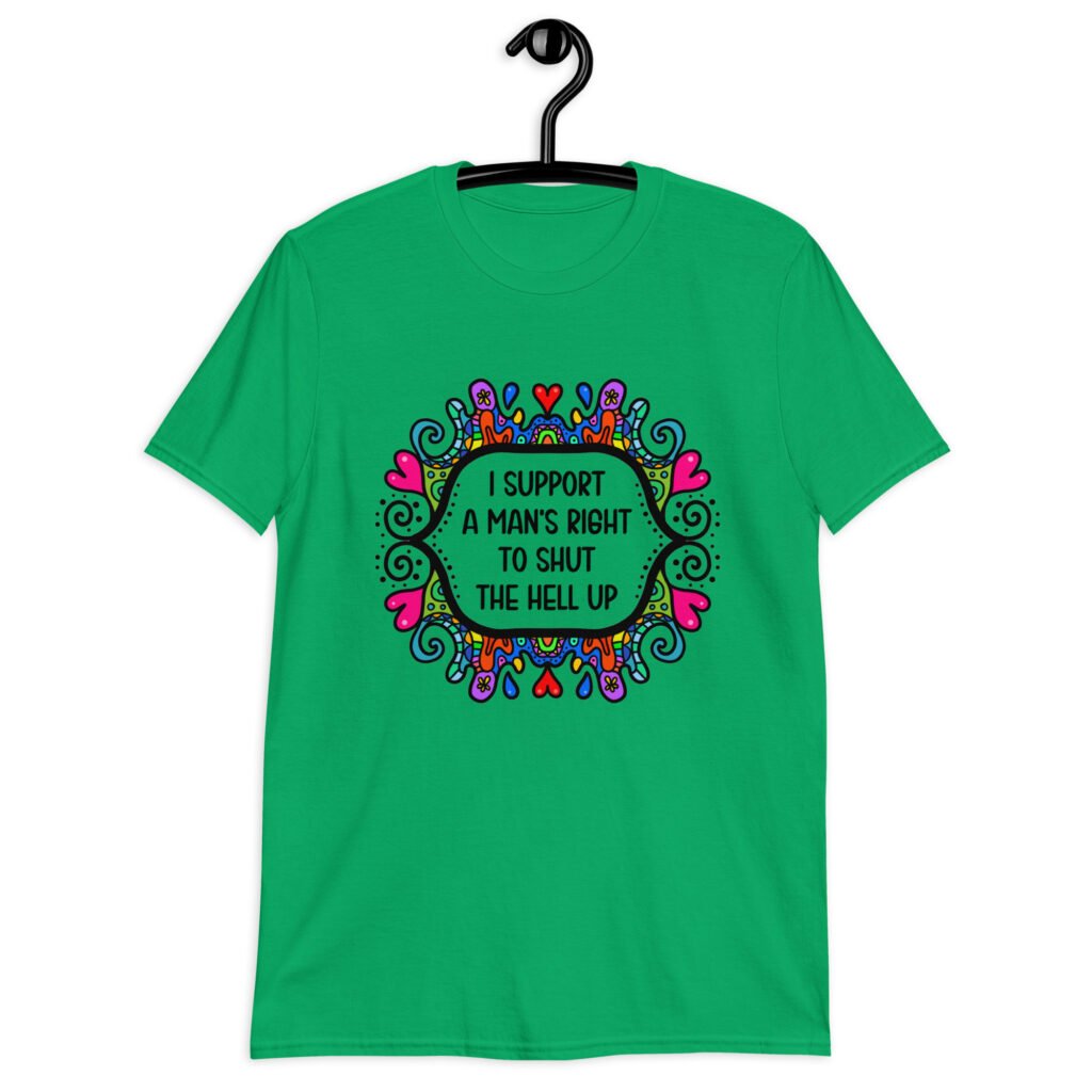 Irish green t-shirt with a colorful doodle graphic and the words 'I support a man's right to shut the hell up.' The design is printed on the front.