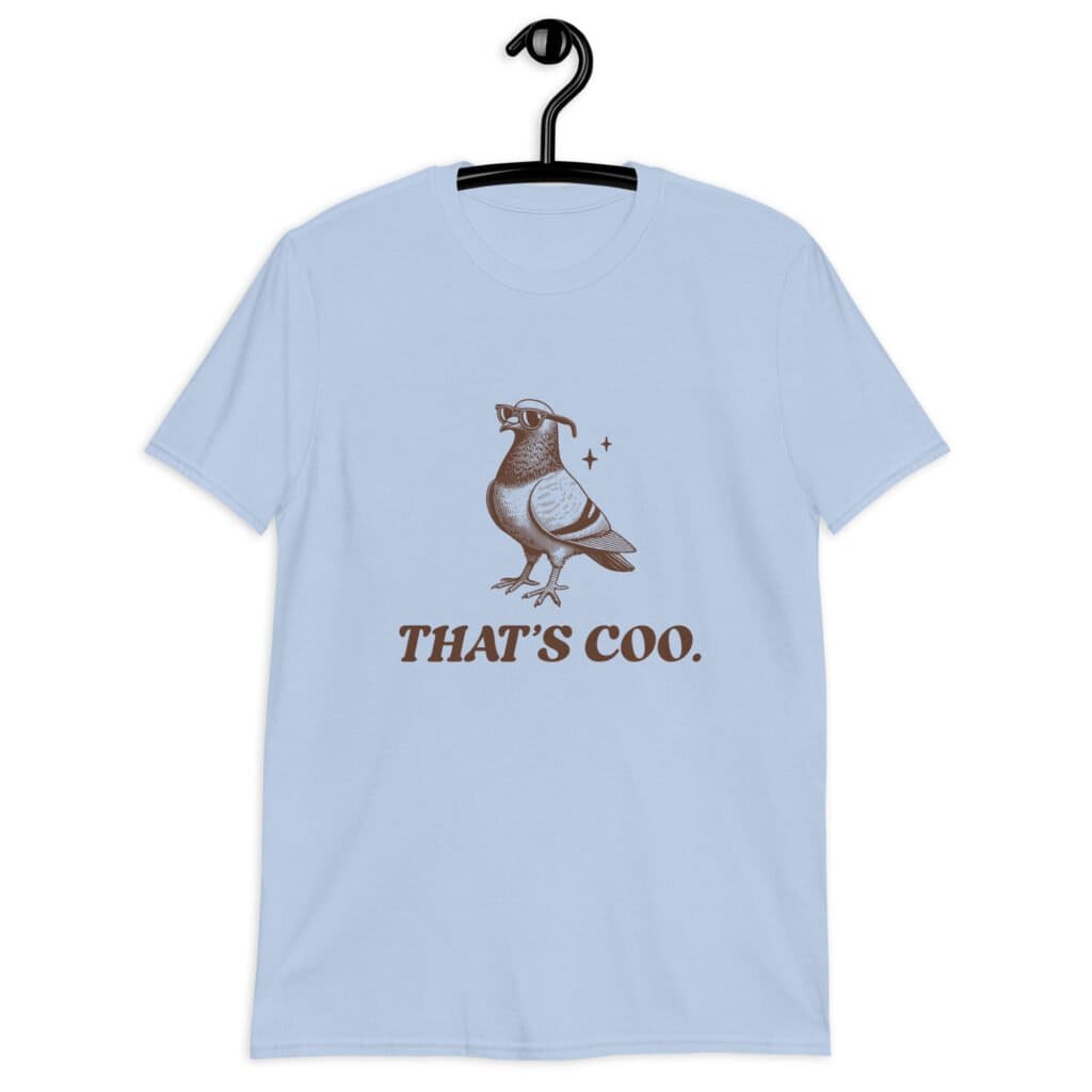 Light blue t-shirt with an image of a pigeon and the words 'That's coo.' printed on the front.