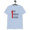 Light blue t-shirt with an image of a big red pen and the words 'My pen is huge' printed on the front. The words Pen and is are close together so that at first glance it appears that it says penis instead of pen is.