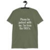 Military green t-shirt with the text 'Please be patient with me, I'm from the 1900's' printed on the front.