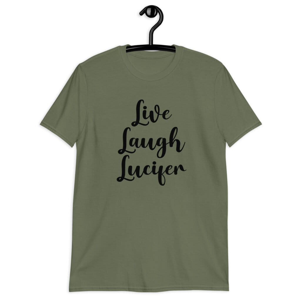 Military green t-shirt with the parody phrase 'Live, Laugh, Lucifer' printed on the front.
