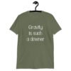 Military green t-shirt with the text 'Gravity is such a downer' printed on the front.