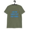 Military green t-shirt with the text 'Ask me about my Dad jokes' printed on the front.