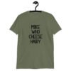 Military green t-shirt with the text 'Mike who cheese hairy' printed on the front.