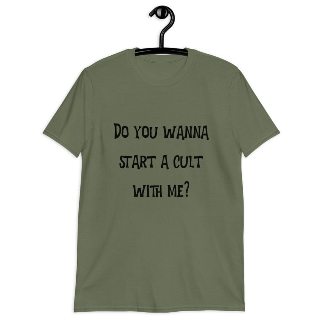Military green t-shirt with the text 'Do you wanna start a cult with me' printed on the front.