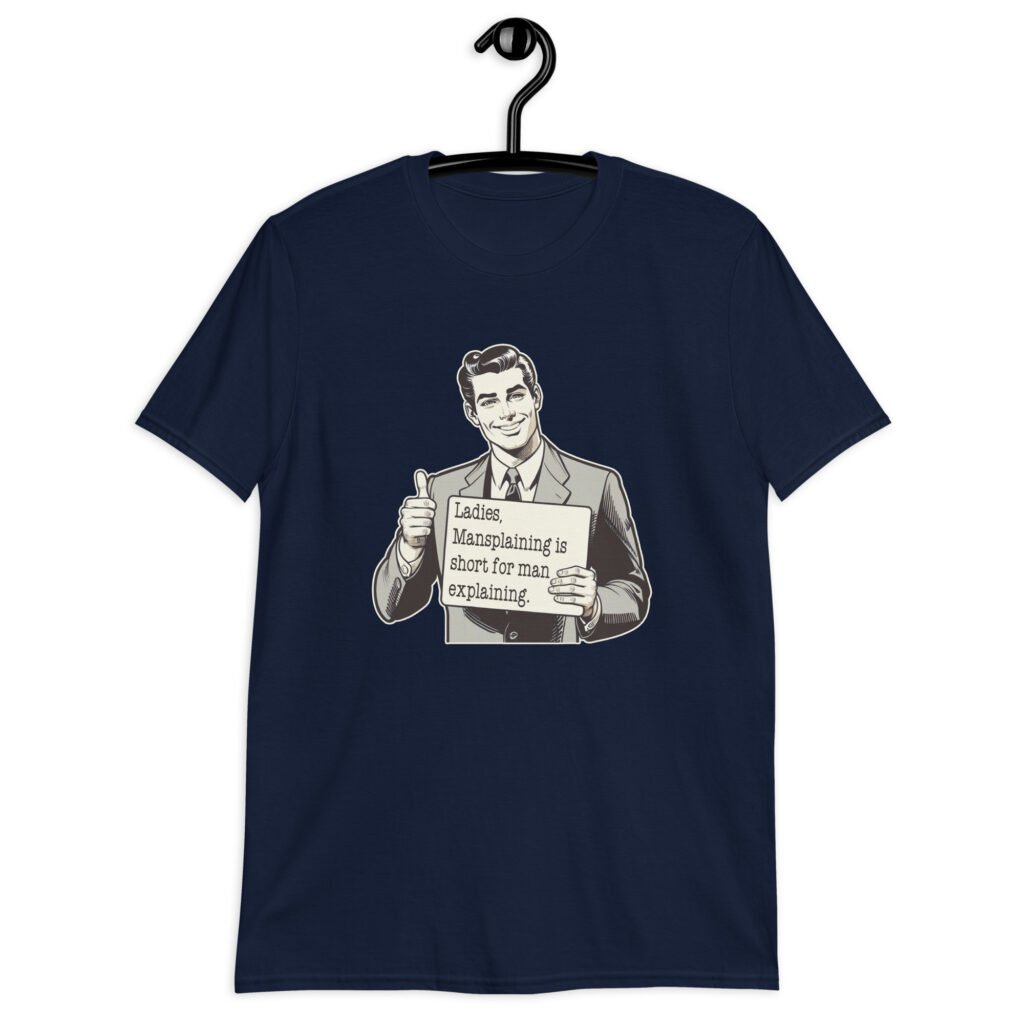 Navy blue t-shirt with graphic of a retro man holding sign that says 'Ladies, mansplaining is short for man explaining' printed on the front.