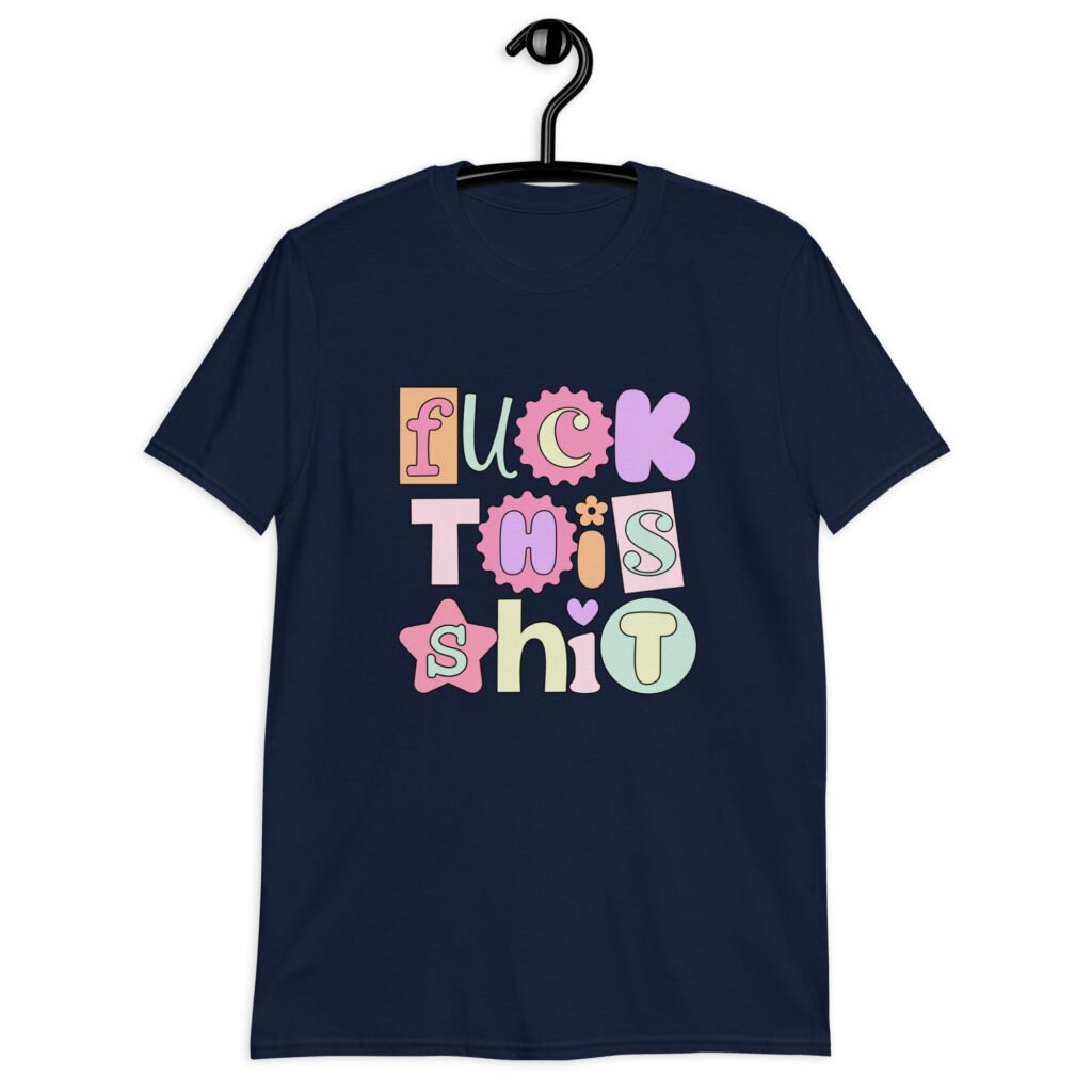 Navy blue t-shirt with colorful pastel font 'Fuck this shit' graphics printed on the front.