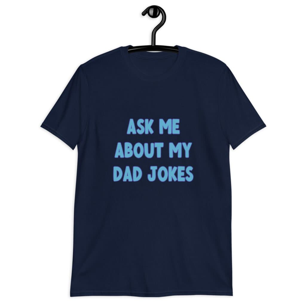 Navy blue t-shirt with the text 'Ask me about my Dad jokes' printed on the front.