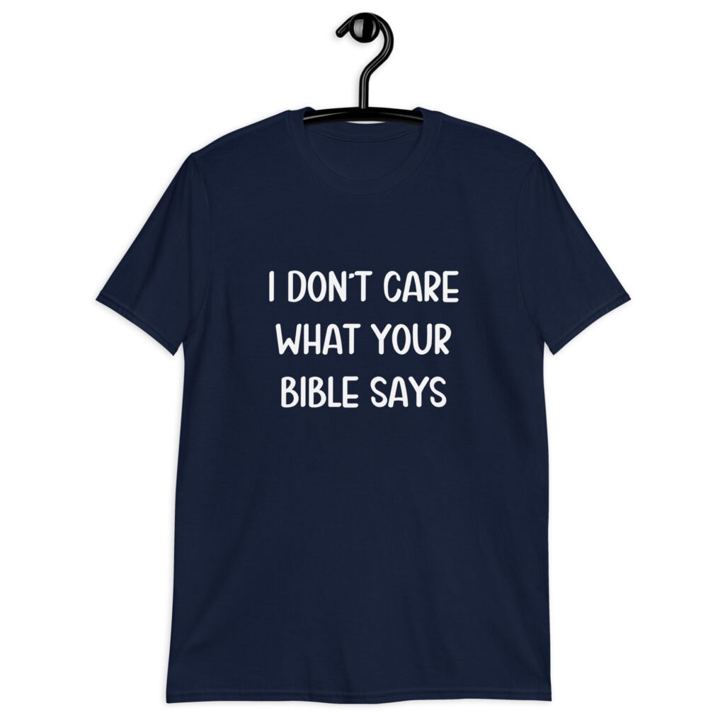 Navy blue t-shirt with the text 'I don't care what your bible says' printed on the front.