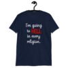Navy blue t-shirt with the text 'I'm going to hell in every religion' printed on the front.