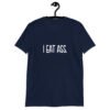 Navy blue t-shirt with the text 'I eat ass' printed on the front.