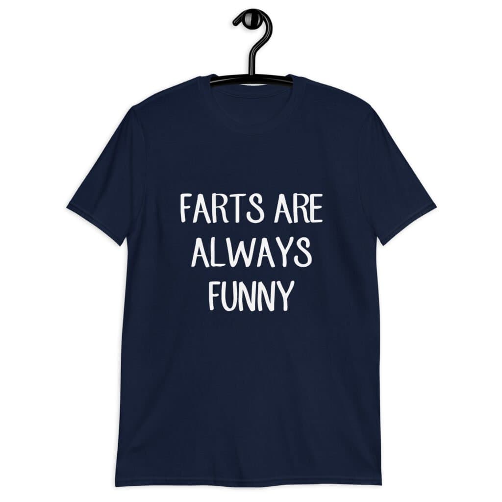 Navy blue t-shirt with the text 'Farts are always funny' printed on the front.
