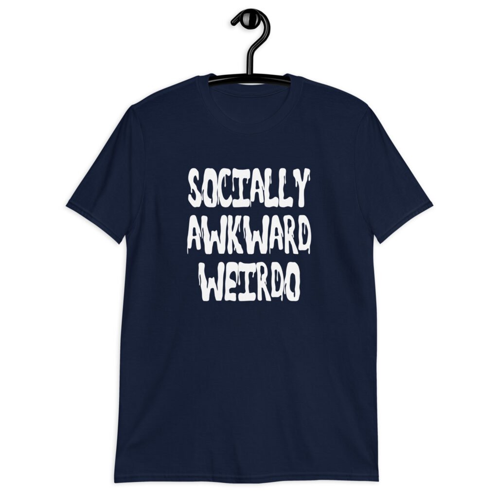 Navy blue t-shirt with the text 'Socially awkward weirdo' printed on the front.