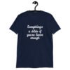 Navy blue t-shirt with the text 'Everything's a dildo if you're brave enough' printed on the front.