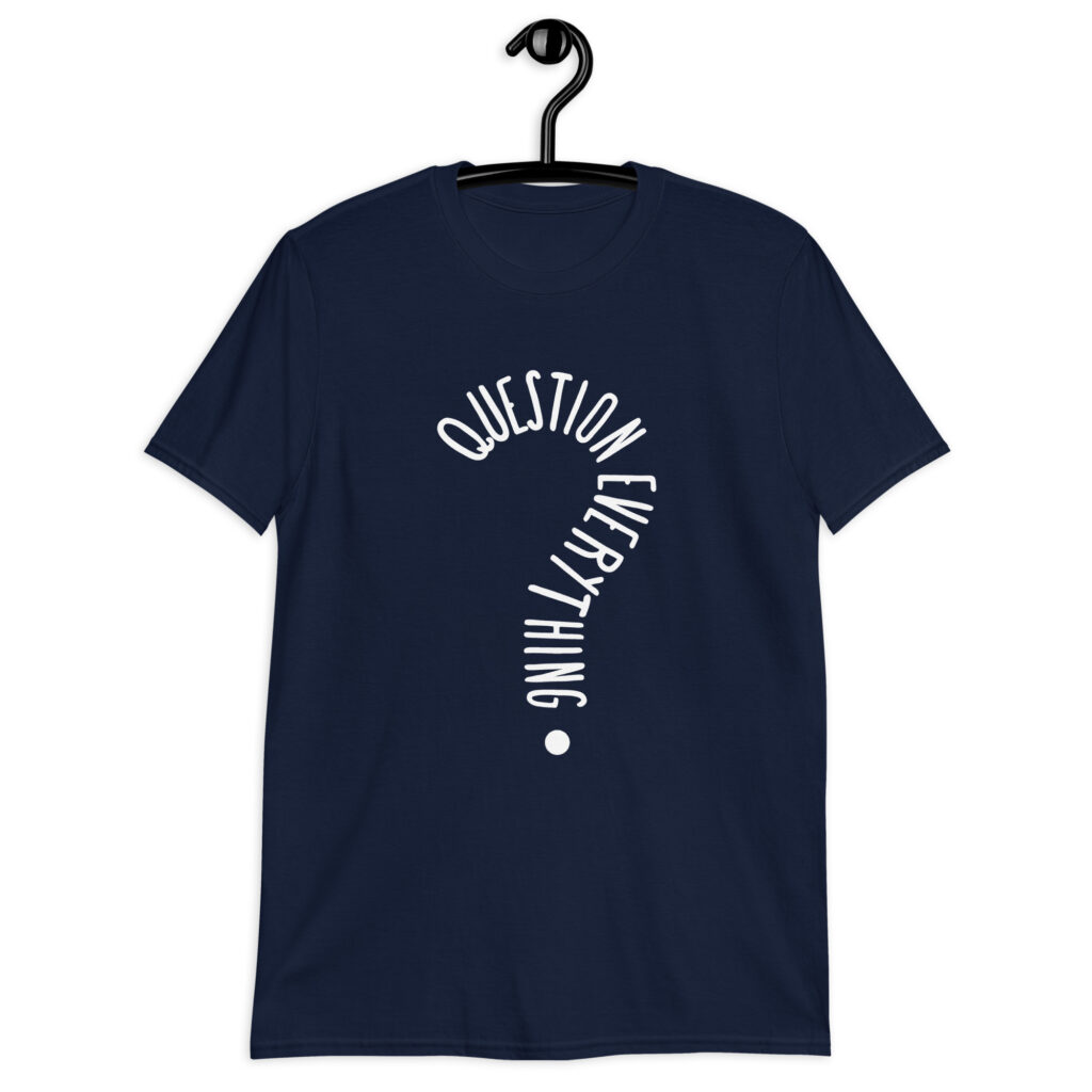 Navy blue t-shirt with the text 'Question everything' printed on the front. The words are in the shape of a question mark.