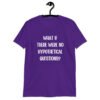 Purple t-shirt with the phrase 'What if there were no hypothetical questions?' printed on the front.