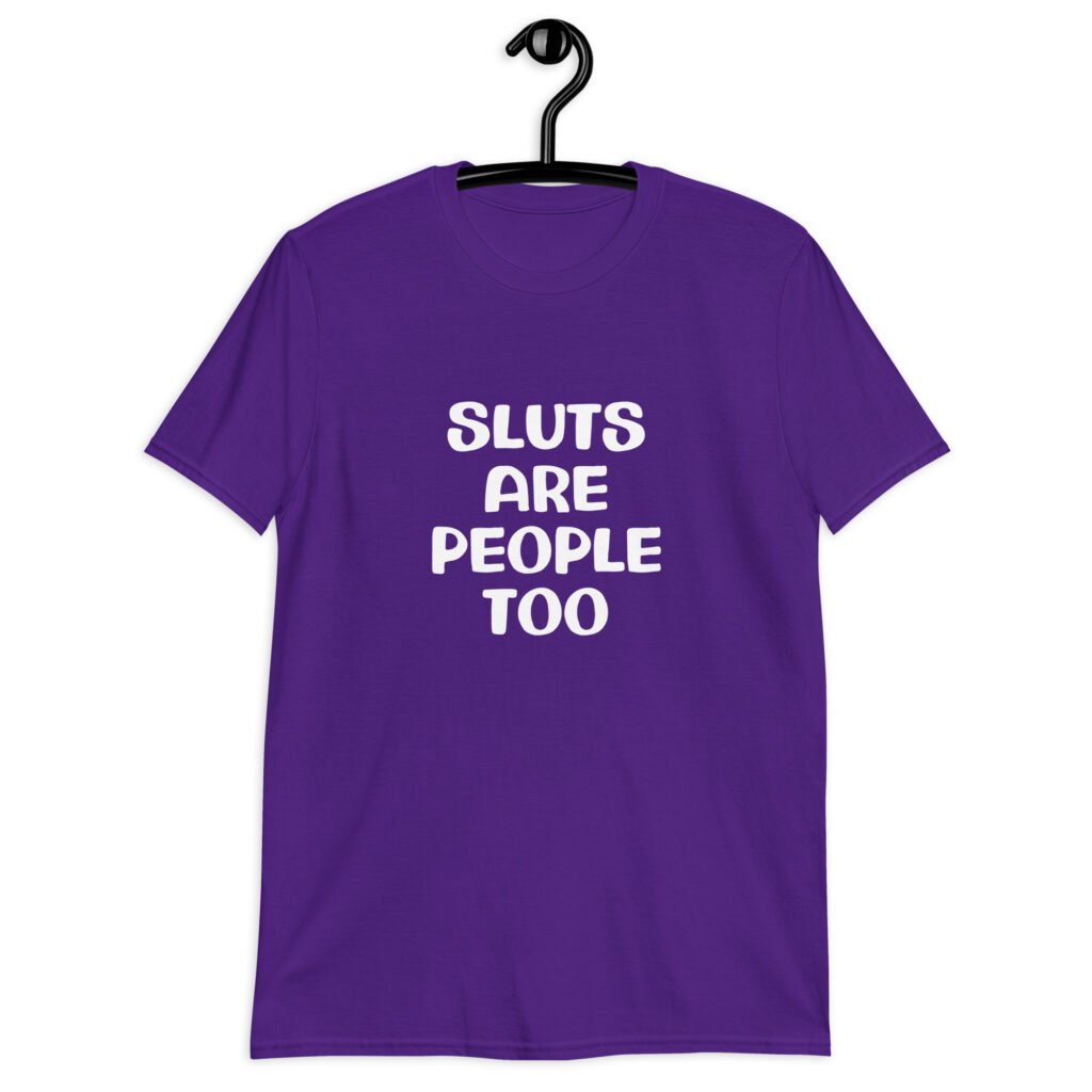 Purple t-shirt with the text 'Sluts are people too' printed on the front.