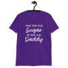 Purple t-shirt with the text 'Make your own sugar Be your own Daddy' printed on the front.