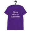 Purple t-shirt with the phrase 'Ask me about my lobotomy' printed on the front.