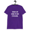Purple t-shirt with the text 'Today I am going to give it my some.' printed on the front.