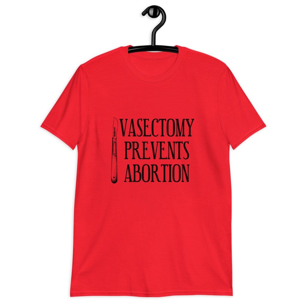 Red t-shirt that has an image of a surgical scalpel and the phrase 'Vasectomy prevents abortion' printed on the front.