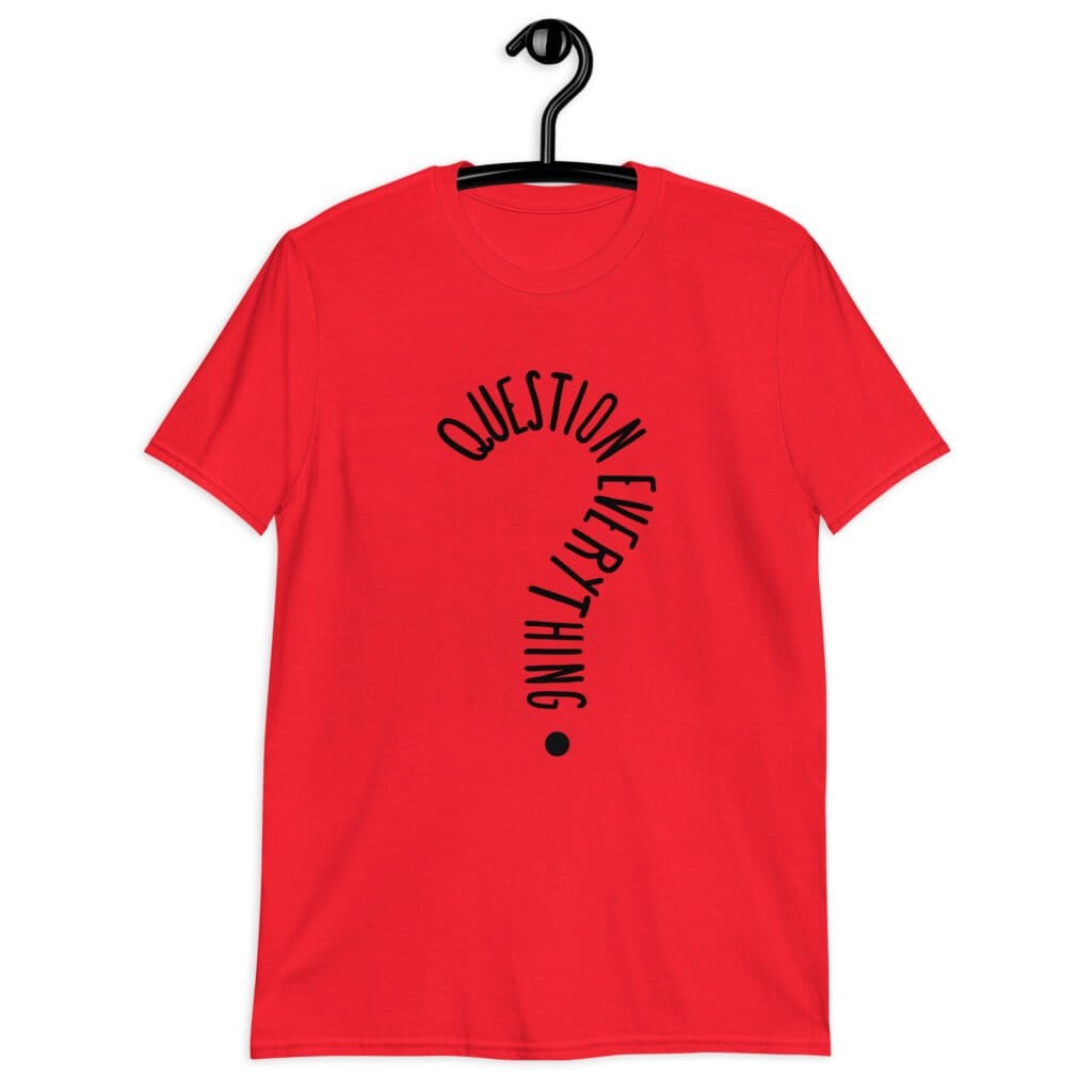 Red t-shirt with the text 'Question everything' printed on the front. The words are in the shape of a question mark.