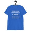 Royal blue t-shirt with the text 'Everything happens for a reason. Sometimes the reason is you're stupid and make bad decisions' printed on the front.