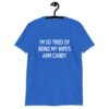 Royal blue t-shirt with the funny phrase 'I'm so tired of being my wife's arm candy' printed on the front.
