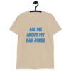 Sand color t-shirt with the text 'Ask me about my Dad jokes' printed on the front.