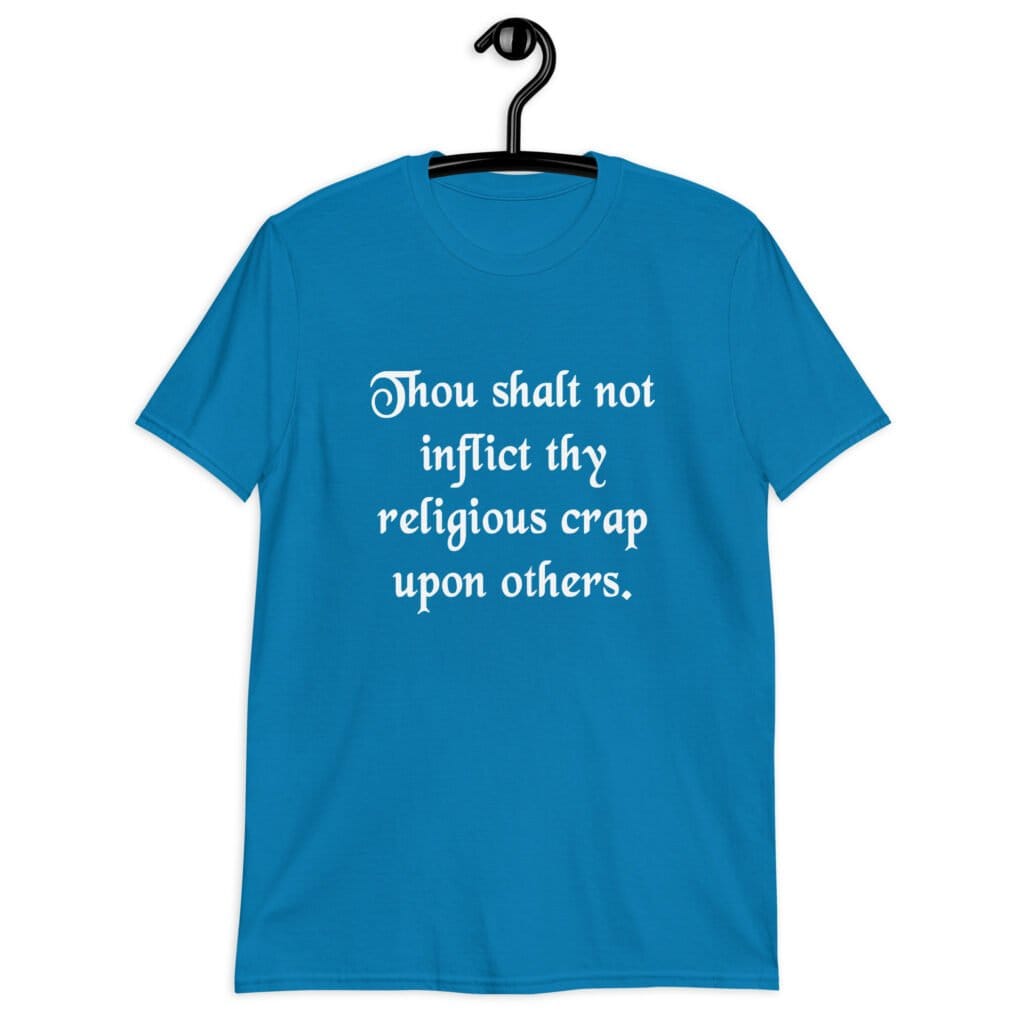 Sapphire blue biblical satire t-shirt with the phrase 'Thou shalt not inflict thy religious crap upon others' printed on the front.