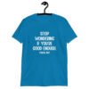 Sapphire blue t-shirt with the phrase 'Stop wondering if you're good enough. You're not.' printed on the front. The words 'You're not' are smaller then the rest.