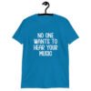Sapphire blue t-shirt with the text 'No one wants to hear your music' printed on the front.