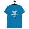 Sapphire blue t-shirt with the text 'Sluts are people too' printed on the front.
