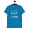 Sapphire blue t-shirt with the text 'Make your own sugar Be your own Daddy' printed on the front.