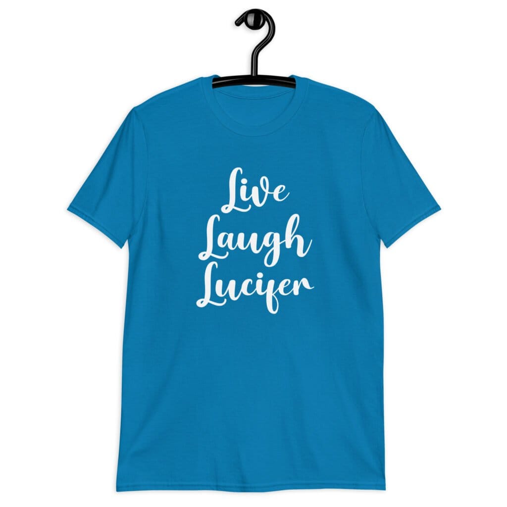 Sapphire blue t-shirt with the parody phrase 'Live, Laugh, Lucifer' printed on the front.