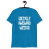 Sapphire blue t-shirt with the text 'Socially awkward weirdo' printed on the front.