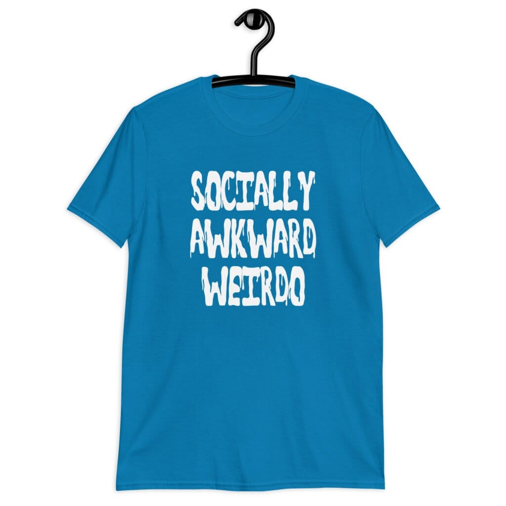 Sapphire blue t-shirt with the text 'Socially awkward weirdo' printed on the front.