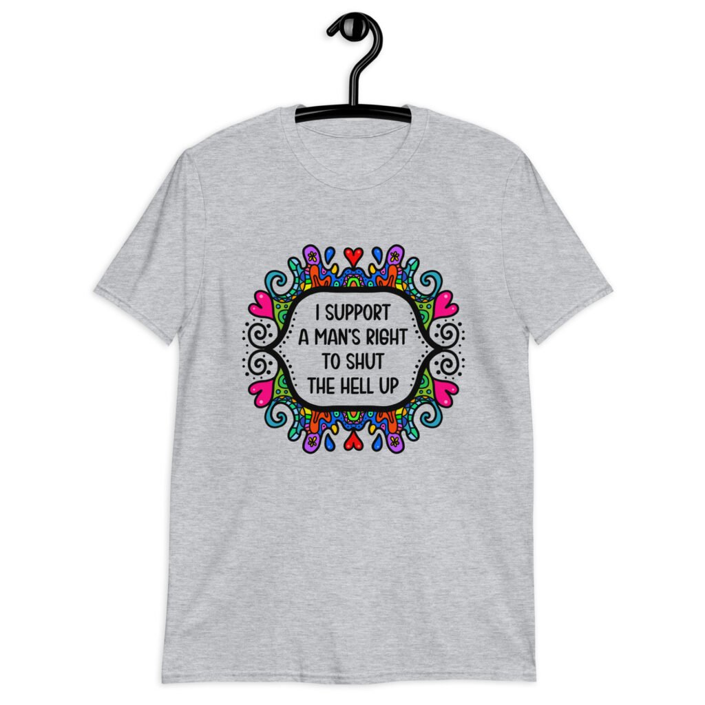 Sport grey t-shirt with a colorful doodle graphic and the words 'I support a man's right to shut the hell up.' The design is printed on the front.