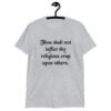 Sport grey biblical satire t-shirt with the phrase 'Thou shalt not inflict thy religious crap upon others' printed on the front.
