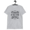Sport grey t-shirt with the text 'I'm exhausted by how stupid everyone is' printed on the front.