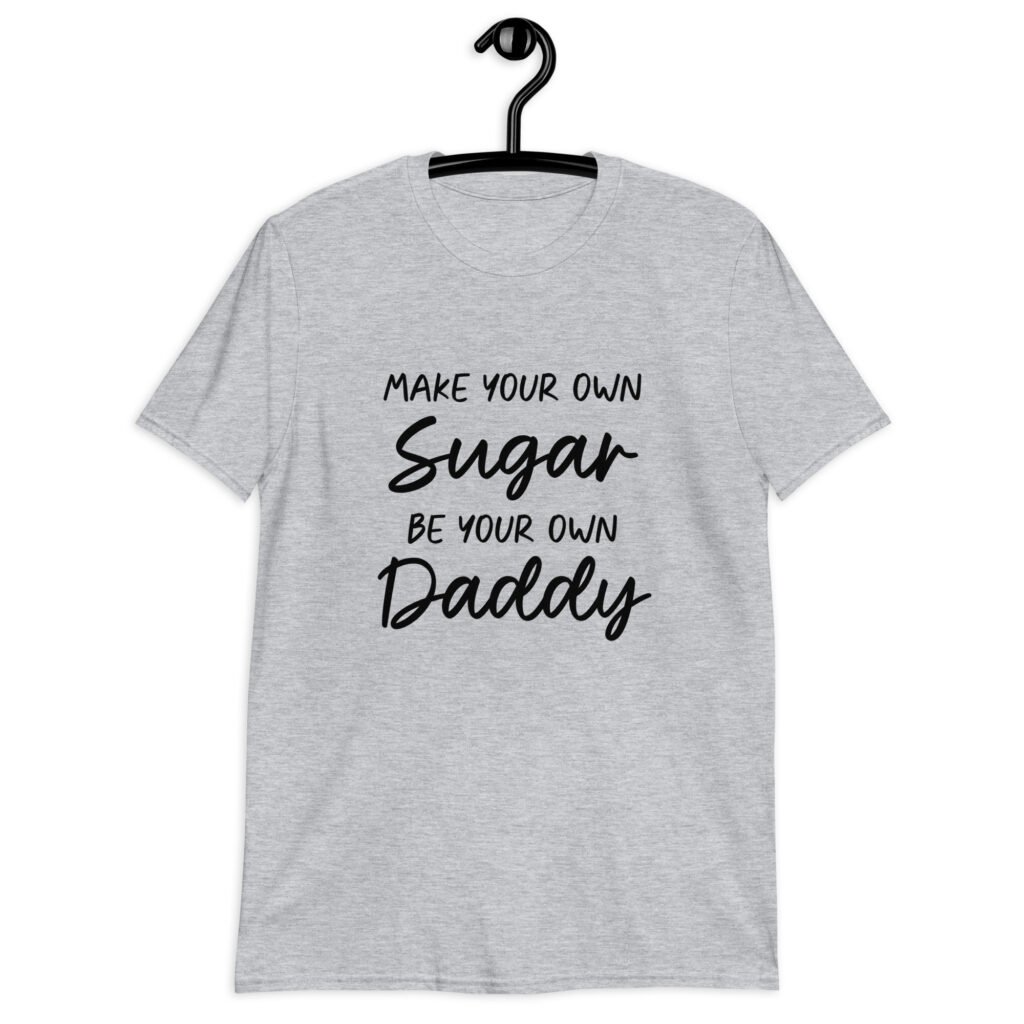 Sport grey t-shirt with the text 'Make your own sugar Be your own Daddy' printed on the front.