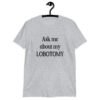 Sport grey t-shirt with the phrase 'Ask me about my lobotomy' printed on the front.