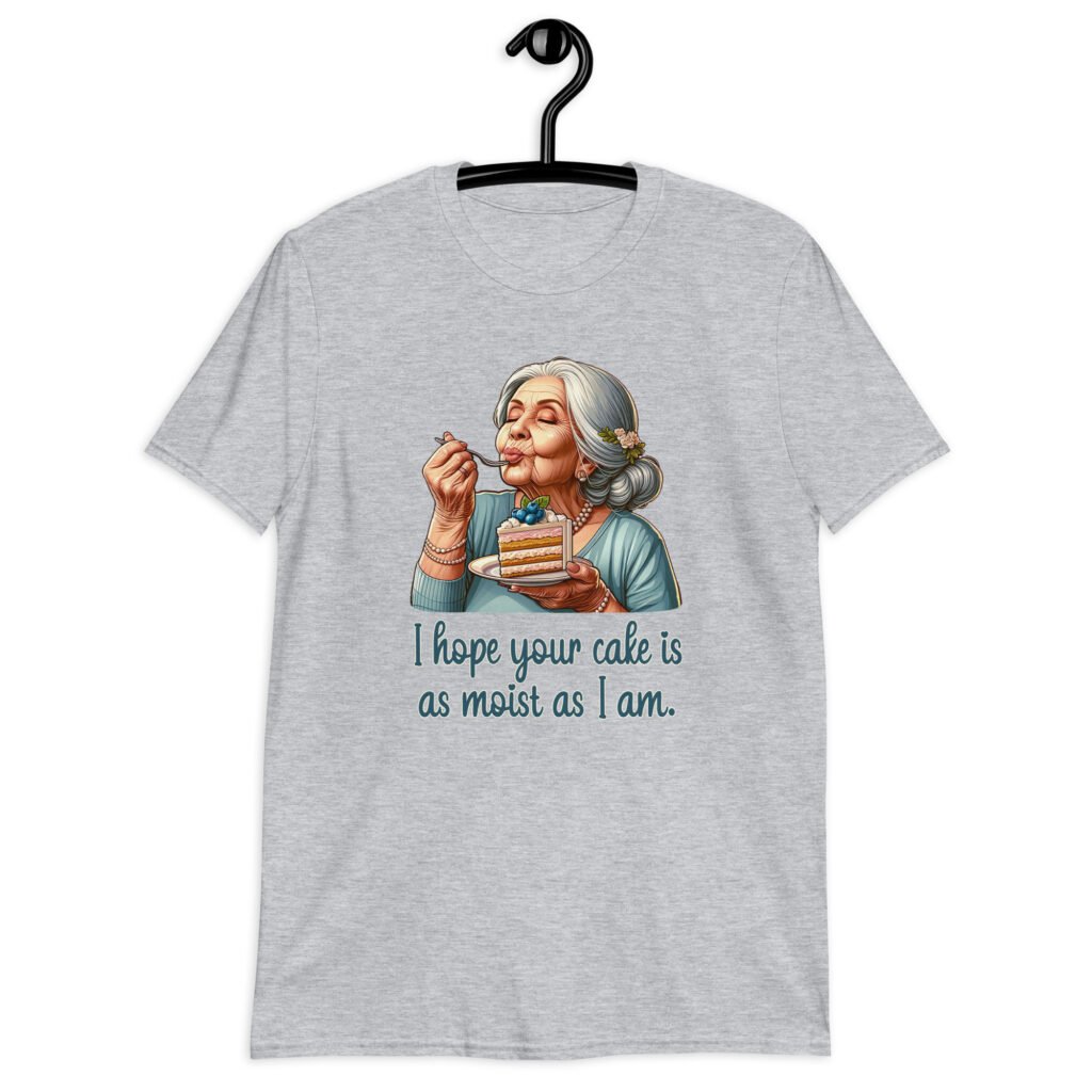 Sport grey t-shirt with an image of grey haired older woman enjoying a bite of a piece of cake with the words 'I hope your cake is as moist as I am' printed on the front.