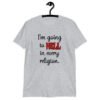 Sport grey t-shirt with the text 'I'm going to hell in every religion' printed on the front.