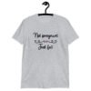 Sport grey t-shirt with the words 'Not pregnant just fat' printed on the front with a heart.