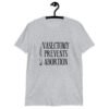 Sport grey t-shirt that has an image of a surgical scalpel and the phrase 'Vasectomy prevents abortion' printed on the front.