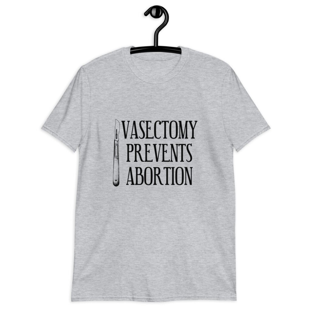 Sport grey t-shirt that has an image of a surgical scalpel and the phrase 'Vasectomy prevents abortion' printed on the front.
