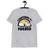 Sport grey t-shirt with a graphic of a kawaii style unicorn and a pastel rainbow with the text 'Everything is fucked' printed on the front.